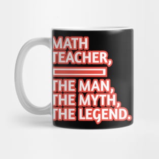 Math Teacher  The Man The Myth The Legend, Gift for male math teacher Mug